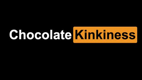Chocolate Kinkiness online show from 7, 1, 2025